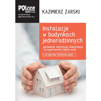 Instalacje w budynkach jednorodzinnych 2023 Ogrzewanie, wentylacja, klimatyzacja i przygotowanie ciepłej wody + programy kalkulacyjne