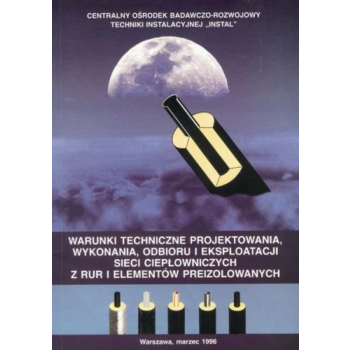 Warunki techniczne projektowania, wykonania, odbioru i eksploatacji sieci ciepłowniczych z rur i elementów preizolowanych