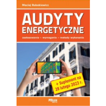 Audyty energetyczne - zastosowanie, wymagania, metody wykonania + Suplement 2023