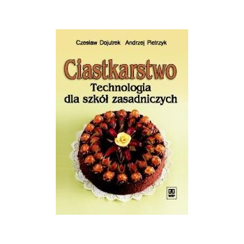 Ciastkarstwo. Technologia dla szkół zasadniczych