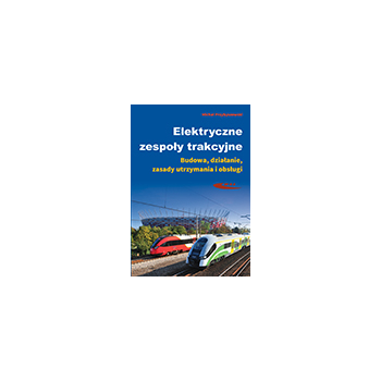 Elektryczne zespoły trakcyjne. Budowa, działanie, zasady utrzymania i obsługi