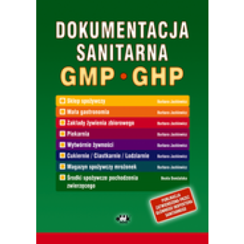 Dokumentacja sanitarna według zasad Dobrej Praktyki Produkcyjnej GMP i Dobrej Praktyki Higienicznej GHP (instrukcje, zapisy – mała gastronomia) (z sup