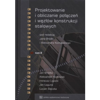 Projektowanie i obliczanie połączeń i węzłów konstrukcji stalowych Tom 2