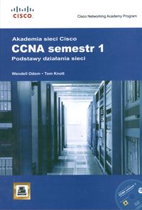 Akademia sieci Cisco. CCNA Semestr 1. Podstawy działania sieci  + CD-ROM