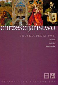 Chrześcijaństwo Encyklopedia PWN Święci zakony sanktuaria