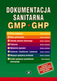 Dokumentacja sanitarna według zasad Dobrej Praktyki Produkcyjnej GMP i Dobrej Praktyki Higienicznej GHP (instrukcje, zapisy - wytwórnie żywności) (z suplememntem elektronicznym)