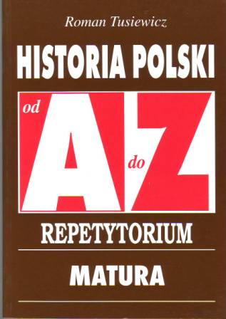 Historia Polski od A do Z. Repetytorium. Matura