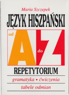 Język hiszpański od A do Z Repetytorium. Gramatyka, ćwiczenia, tabele odmian