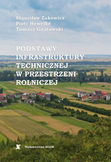 Podstawy infrastruktury technicznej w przestrzeni rolniczej (podręcznik)