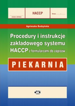 Procedury i instrukcje zakładowego systemu HACCP z formularzami do zapisów - piekarnia