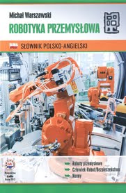 Robotyka przemysłowa. Słownik polsko-angielski/angielsko-polski