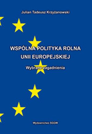 Wspólna Polityka Rolna Unii Europejskiej - Wybrane zagadnienia (podręcznik)